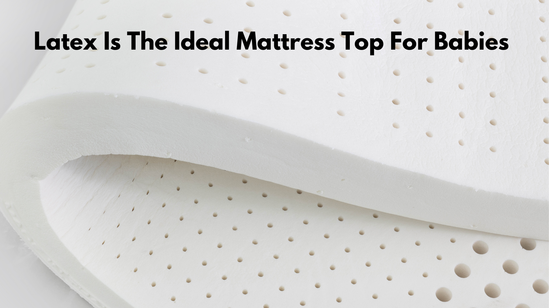 10 Reasons Why a Latex Top Makes the Best Baby Mattress