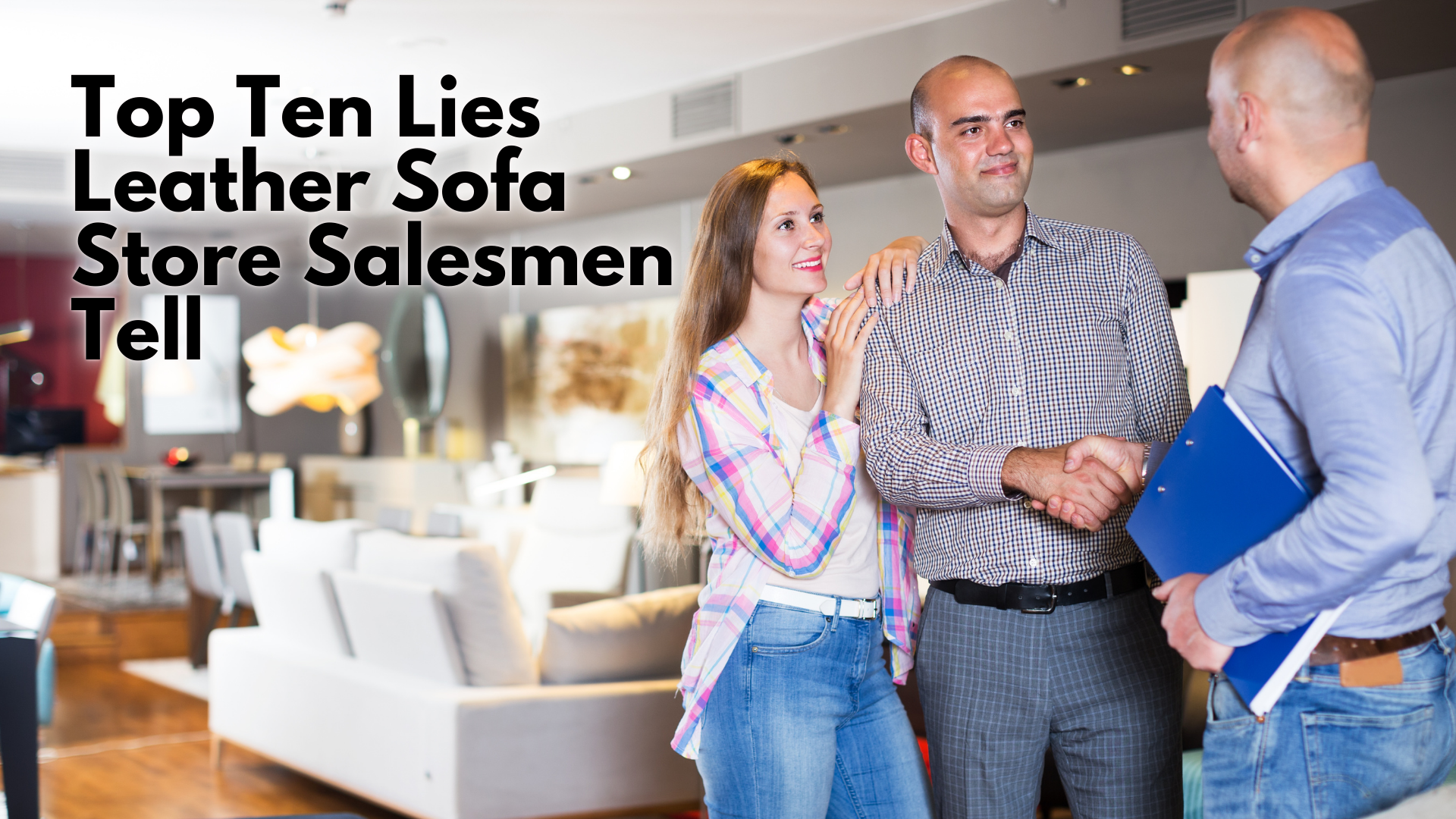 Top Ten Lies Leather Sofa Store Salesmen Tell