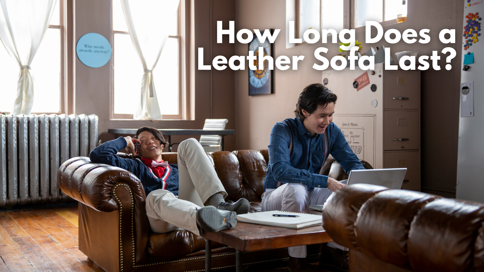 How Long Will a Leather Sofa Last?